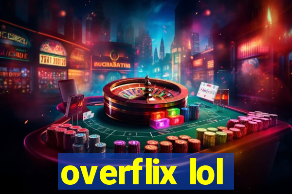 overflix lol